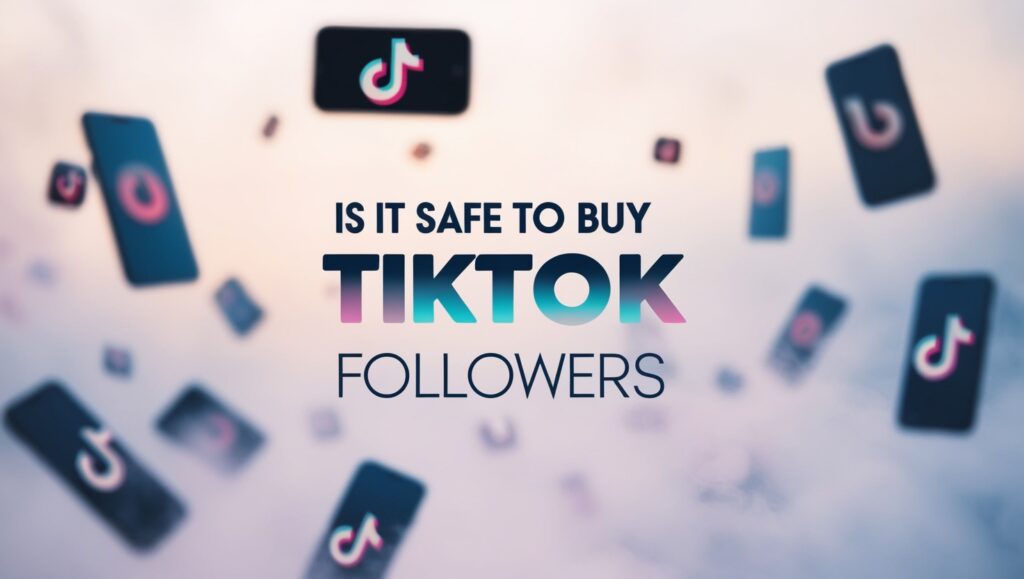 Is It Safe to Buy TikTok Followers? What You Need to Know